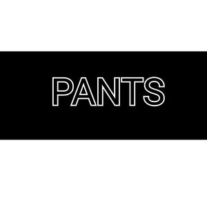 *PANTS*
